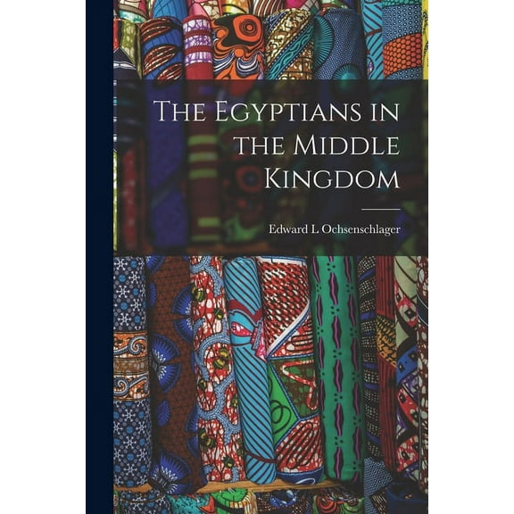 The Egyptians in the Middle Kingdom, (Paperback)