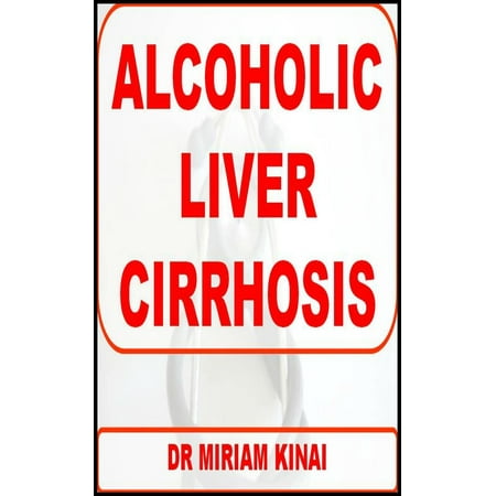Alcoholic Liver Cirrhosis - eBook (Best Doctor For Liver Cirrhosis In India)