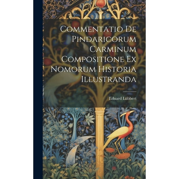 Commentatio de Pindaricorum carminum compositione ex Nomorum historia illustranda (Hardcover)