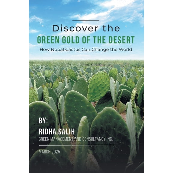 Discover the Green Gold of the Desert: How Nopal Cactus Can Change the World, (Paperback)