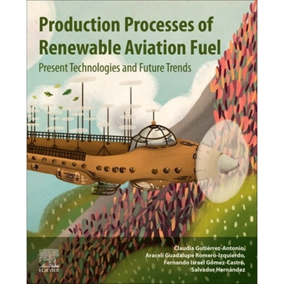 Pre-Owned Production Processes of Renewable Aviation Fuel: Present Technologies and Future Trends, (Paperback)
