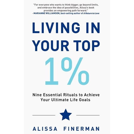 Living in Your Top 1%: Nine Essential Rituals to Achieve Your Ultimate Life Goals (Paperback) by Alissa Finerman