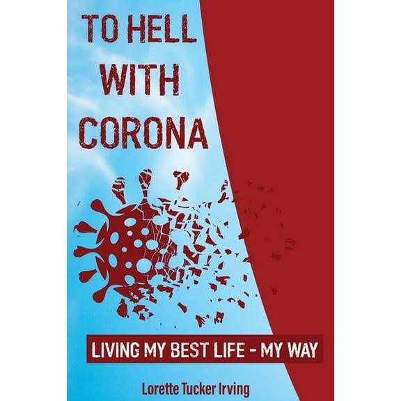 To Hell with Corona: Living My Best Life - My Way, (Paperback)