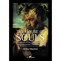 The House of Souls: A Fragment of Life / The White People / The Great God Pan / The Inmost Light, (Paperback)