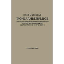 Die Wohlfahrtspflege Auf Grund Der FÃ¼rsorgepflichtverordnung Und Der ReichsgrundsÃ¤tze: Systematische EinfÃ¼hrung, (Paperback)