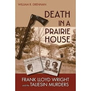 WILLIAM R DRENNAN Death in a Prairie House: Frank Lloyd Wright and the Taliesin Murders (Paperback)