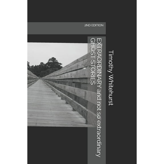 EXTRAORDINARY and not so extraordinary GHOST STORIES: 2nd Edition (Paperback)