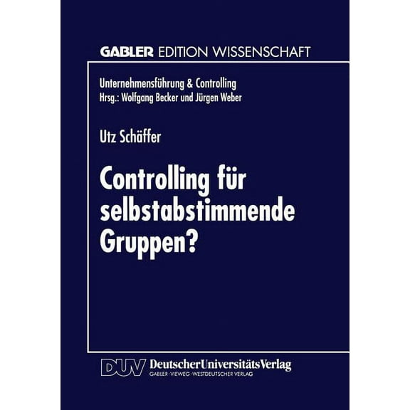 UnternehmensfÃ¼hrung & Controlling Controlling FÃ¼r Selbstabstimmende Gruppen?, (Paperback)