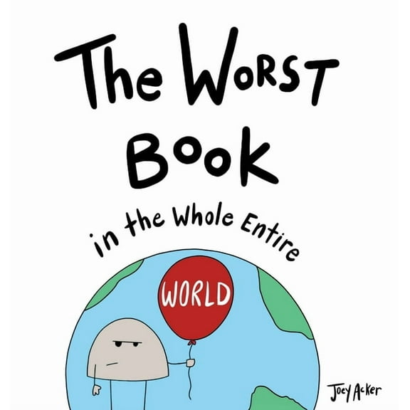 Worst World Works The Worst Book in the Whole Entire World, Book 1, (Hardcover)