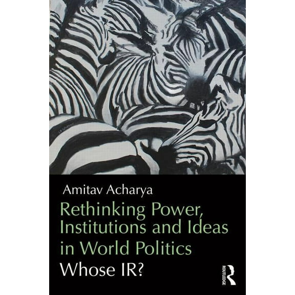 Rethinking Power, Institutions and Ideas in World Politics: Whose IR?, (Paperback)
