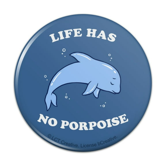 Life Has No Porpoise Purpose Funny Humor Pinback Button Pin