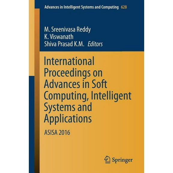 Advances in Intelligent Systems and Comp International Proceedings on Advances in Soft Computing, Intelligent Systems and Applications: Asisa 2016, Book 628, (Paperback)