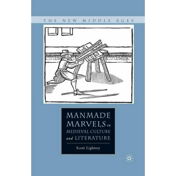 New Middle Ages Manmade Marvels in Medieval Culture and Literature, (Paperback)