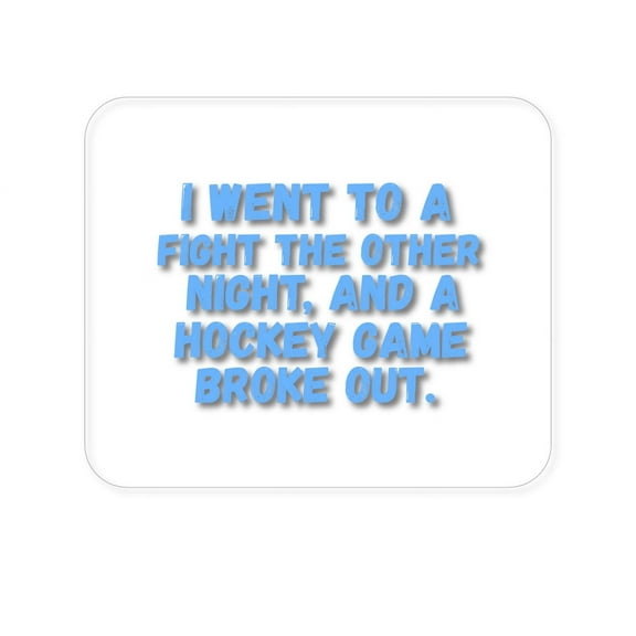 DistinctInk Mouse Pad - 1/4" Foam Rubber - I Went to a Fight And a Hockey Game Broke Out