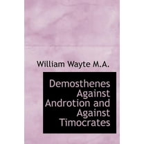Demosthenes Against Androtion and Against Timocrates (Hardcover)