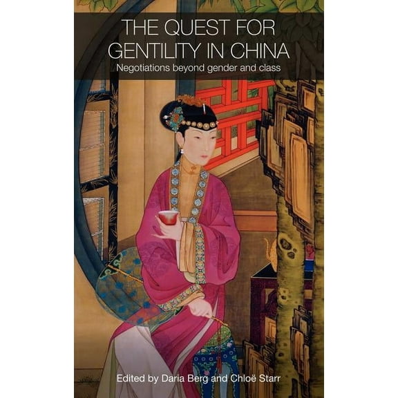 Routledge Studies in the Modern History  The Quest for Gentility in China: Negotiations Beyond Gender and Class, (Hardcover)
