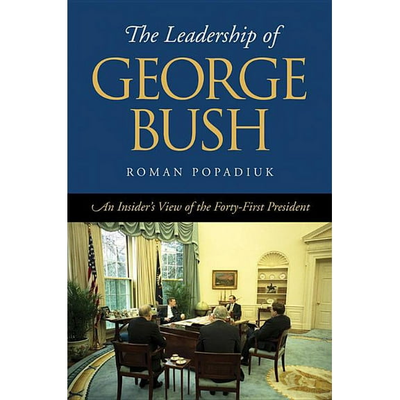 Joseph V. Hughes Jr. and Holly O. Hughes Series on the Presidency and Leadership: The Leadership of George Bush : An Insider's View of the Forty-first President (Paperback)