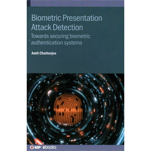 Biometric Presentation Attack Detection: Towards securing biometric authentication systems, (Hardcover)