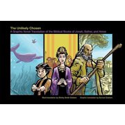 The Unlikely Chosen: A Graphic Novel Translation of the Biblical Books of Jonah, Esther, and Amos (Paperback) 1596270780 9781596270787