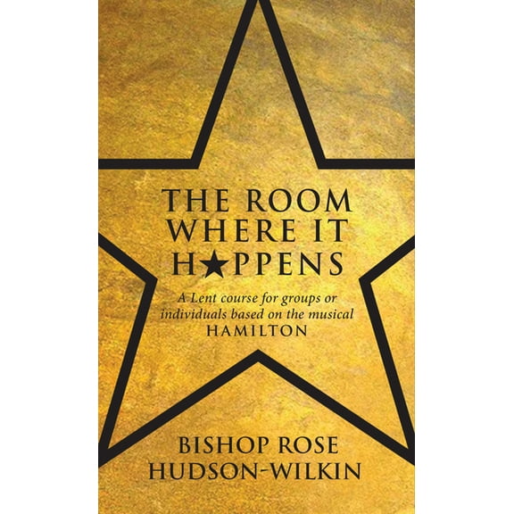 The Room Where It Happens: A Lent Course for Groups or Individuals Based on the Musical Hamilton, (Paperback)