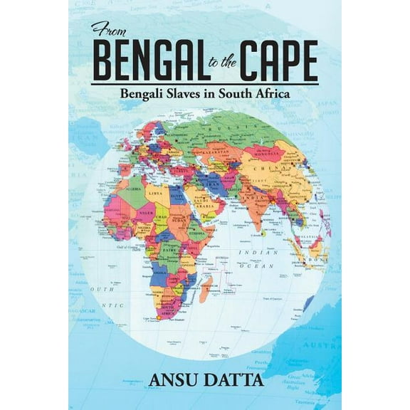 From Bengal to the Cape : Bengali Slaves in South Africa from 17th to 19th Century (Paperback)