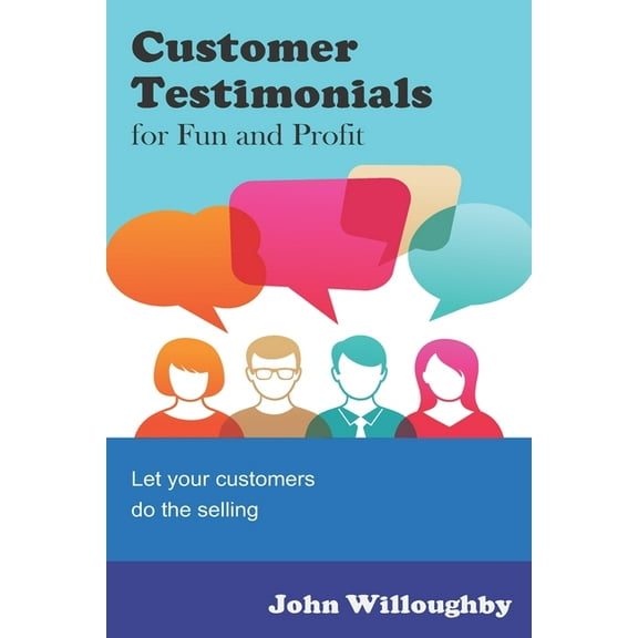 Customer Testimonials for Fun and Profit : Let your Customers do the Selling (Paperback)