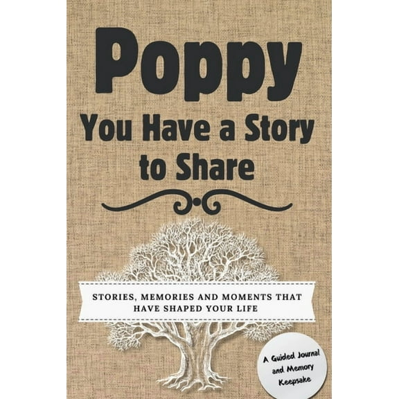 You Have a Story to Share Poppy, You Have a Story to Share: Stories, Memories and Moments That Have Shaped Your Life, (Hardcover)