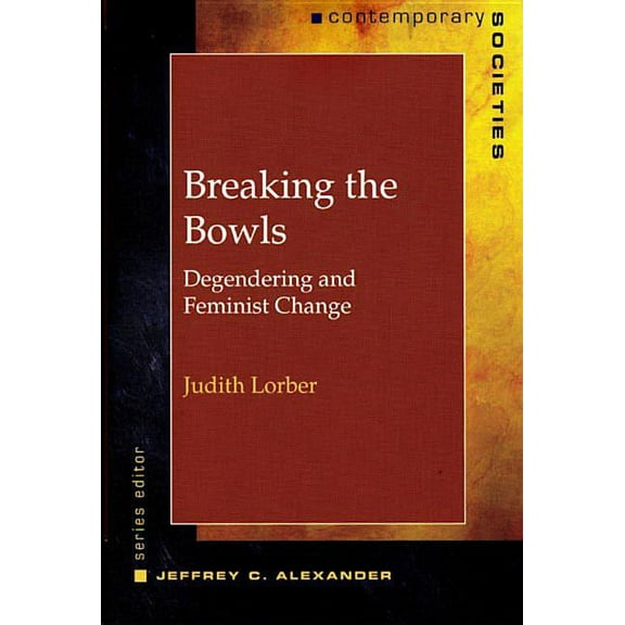 Contemporary Societies Breaking the Bowls: Degendering and Feminist Change, Book 0, (Paperback)