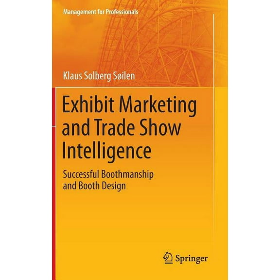Management for Professionals Exhibit Marketing and Trade Show Intelligence: Successful Boothmanship and Booth Design, (Hardcover)