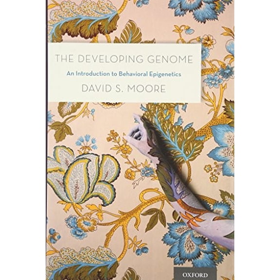 Pre-Owned The Developing Genome: An Introduction to Behavioral Epigenetics (Hardcover) 0199922349 9780199922345