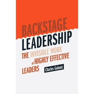 Backstage Leadership: The Invisible Work of Highly Effective Leaders, (Hardcover)