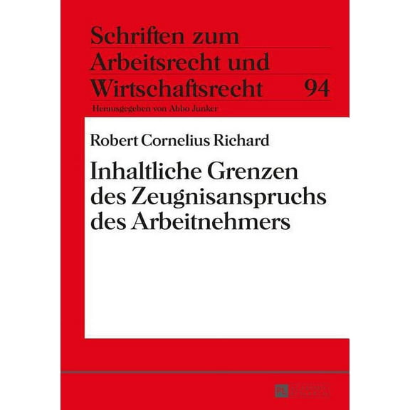 Schriften Zum Arbeitsrecht Und Wirtschaftsrecht: Inhaltliche Grenzen Des Zeugnisanspruchs Des Arbeitnehmers (Hardcover)