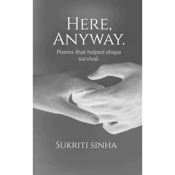 Here, Anyway.: Poems that helped shape survival, (Paperback)