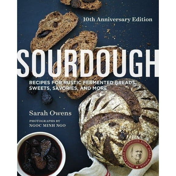 Sourdough: Recipes for Rustic Fermented Breads, Sweets, Savories, and More, (Hardcover)