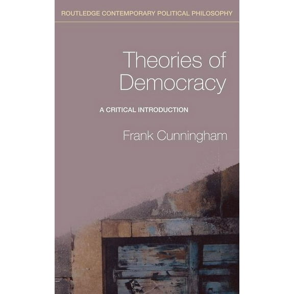 Routledge Contemporary Political Philoso Theories of Democracy: A Critical Introduction, (Hardcover)