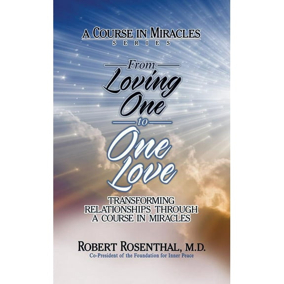 From Loving One to One Love: Transforming Relationships Through a Course in Miracles, (Paperback)
