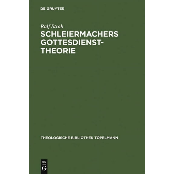 Theologische Bibliothek Töpelmann Schleiermachers Gottesdiensttheorie: Studien Zur Rekonstruktion Ihres Enzyklopädischen Rahmens Im Ausgang Von Kurzer Dar, Book 87, (Hardcover)