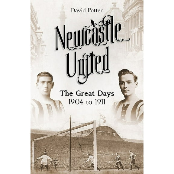 Newcastle United : The Great Days 1904 to 1911 (Hardcover)