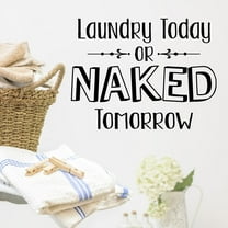 Laundry Today Or Naked Tomorrow Vinyl Lettering Wall Decal Sticker Laundry Room Decals and Decor Size: 12.5"H x 16.5"L - Colo: Black