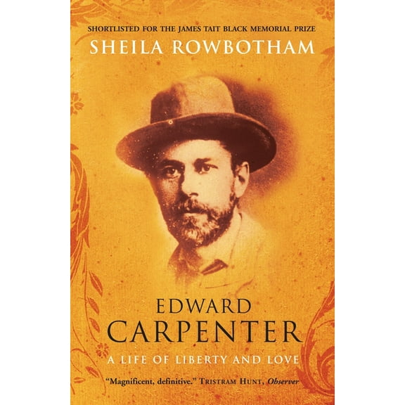 Edward Carpenter: A Life of Liberty and Love, (Paperback)