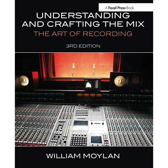 Understanding and Crafting the Mix: The Art of Recording, (Paperback)