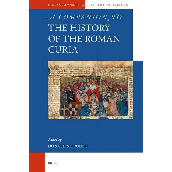 Brill's Companions to the Christian A Companion to the History of the Roman Curia, Book 107, (Hardcover)