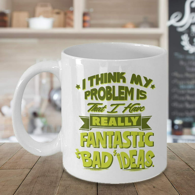 Fantastic Bad Ideas Funny Sarcastic Adulting Humor Quote Coffee & Tea Gift  Mug Cup, Desk Décor, Items And Birthday Gag Gifts For A Young Adult, Joker  Office Coworker & Weirdo Best Friend (