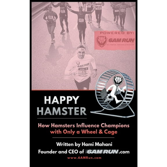 Happy Hamster: How Hamsters Influence Champions with Only a Wheel & Cage, (Paperback)
