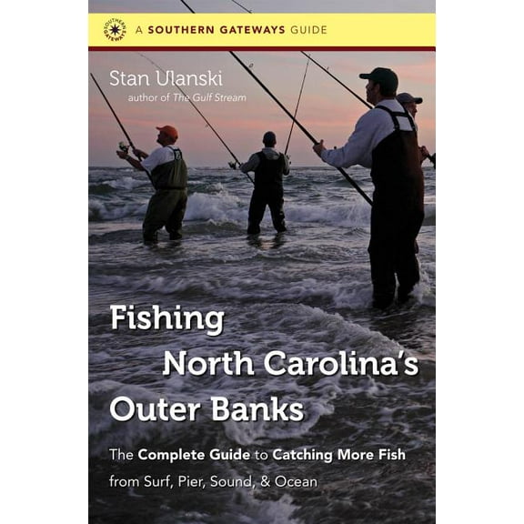 Southern Gateways Guides Fishing North Carolina's Outer Banks: The Complete Guide to Catching More Fish from Surf, Pier, Sound, & Ocean, (Paperback)