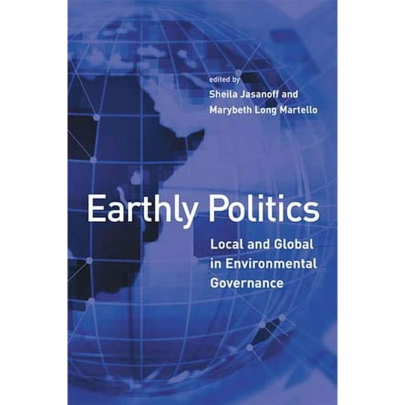 Politics, Science, and the Environment Earthly Politics: Local and Global in Environmental Governance, (Paperback)