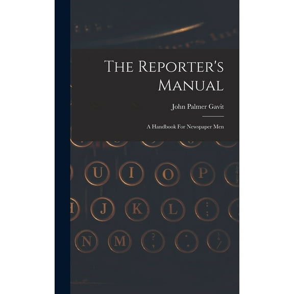The Reporter's Manual: A Handbook For Newspaper Men, (Hardcover)