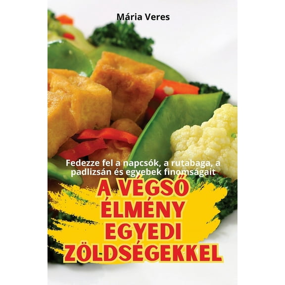 A VégsŐ Ã‰lmény Egyedi Zöldségekkel, (Paperback)