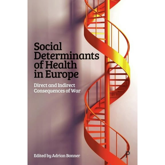 Social Determinants of Health in Europe: Direct and Indirect Consequences of War, (Hardcover)