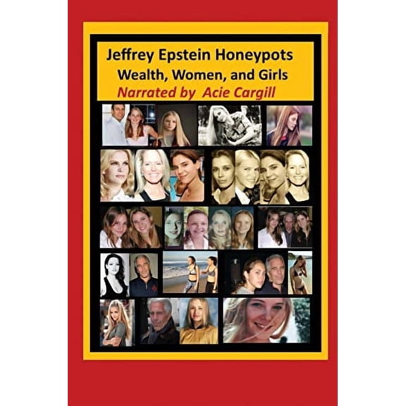 Jeffrey Epstein Honeypots: Wealth, Women, and Girls (Paperback)